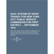 Dual System of Rapid Transit for New York City Public Service Commission for First District September 1912 by New York. Public Service Commission; Sclater, Philip Lutley, 9781154461206