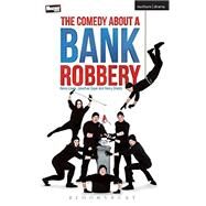 The Comedy About a Bank Robbery by Lewis, Henry; Sayer, Jonathan; Shields, Henry, 9781350001206