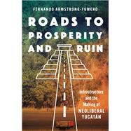 Roads to Prosperity and Ruin by Fernando Armstrong-Fumero, 9781469691206