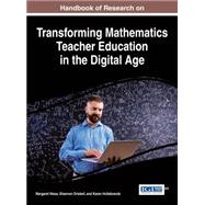 Handbook of Research on Transforming Mathematics Teacher Education in the Digital Age by Niess, Margaret; Driskell, Shannon; Hollebrands, Karen, 9781522501206