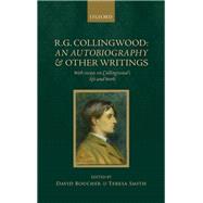 R. G. Collingwood: An Autobiography and other writings with essays on Collingwood's life and work by Boucher, David; Smith, Teresa, 9780198801207