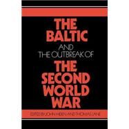 The Baltic and the Outbreak of the Second World War by Edited by John Hiden , Thomas Lane, 9780521531207