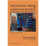 The Political Theory of a Compound Republic Designing the American Experiment by Ostrom, Vincent; Allen, Barbara, 9780739121207