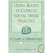 Using Books in Clinical Social Work Practice: A Guide to Bibliotherapy by Pardeck; Jean A., 9780789001207