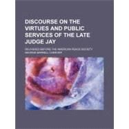 The True Christian Patriot, a Discourse on the Virtues and Public Services of the Late Judge Jay by Cheever, George Barrell, 9781154521207