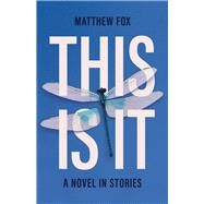 This Is It A novel in stories by Fox, Matthew, 9781773371207