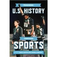 Teaching U.s. History Through Sports by Austin, Brad; Grundy, Pamela, 9780299321208