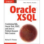 Oracle<sup>®</sup> XSQL: Combining SQL, Oracle Text, XSLT, and Java to Publish Dynamic Web Content by Michael D. Thomas (  ), 9780471271208