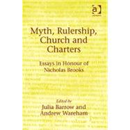 Myth, Rulership, Church and Charters: Essays in Honour of Nicholas Brooks by Wareham,Andrew, 9780754651208