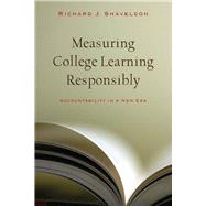 Measuring College Learning Responsibly by Shavelson, Richard J., 9780804761208