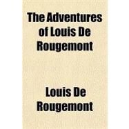 The Adventures of Louis De Rougemont by De Rougemont, Louis, 9781153691208