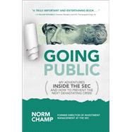 Going Public: My Adventures Inside the SEC  and How to Prevent the Next Devastating Crisis by Champ, Norm, 9781259861208