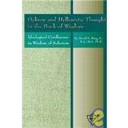 Hebrew and Hellenistic Thoughts in the Book of Wisdom : Ideological Confluence in Wisdom of Solomon by King, Sr. Daniel, 9781584271208