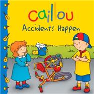 Caillou: Accidents Happen by Paradis, Anne; Svigny, Eric, 9782897181208