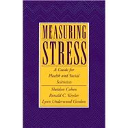 Measuring Stress A Guide for Health and Social Scientists by Cohen, Sheldon; Kessler, Ronald C.; Gordon, Lynn Underwood, 9780195121209
