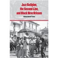Jazz Religion, the Second Line, and Black New Orleans by Turner, Richard Brent, 9780253221209