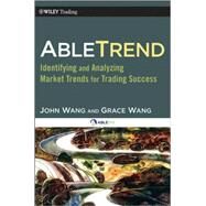 AbleTrend Identifying and Analyzing Market Trends for Trading Success by Wang, John; Wang, Grace; Williams, Larry, 9780470581209