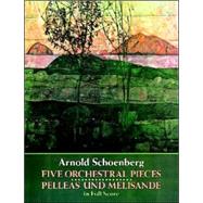 Five Orchestral Pieces and Pelleas Und Melisande in Full Score by Schoenberg, Arnold, 9780486281209