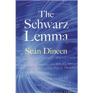The Schwarz Lemma by Dineen, Sean, 9780486801209