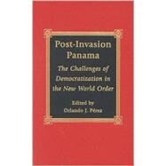 Post-Invasion Panama The Challenges of Democratization in the New World Order by Prez, Orlando J.; Elton, Charlotte; Fishel, John T.; Furlong, William L.; Rudolf, Gloria; Scranton, Margaret E., 9780739101209