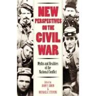 New Perspectives on the Civil War Myths and Realities of the National Conflict by Simon, John Y.; Stevens, Michael E.; Gallagher, Gary W.; Glatthaar, Joseph T.; Jordan, Ervin L., Jr.; Neely, Mark E., Jr.; Nolan, Alan T.; Robertson, James I., Jr., 9780742521209