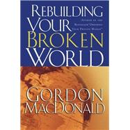 Rebuilding Your Broken World by MacDonald, Gordon, 9780785261209