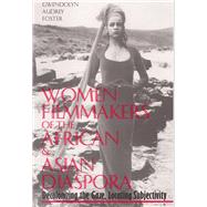Women Filmmakers of the African and Asian Diaspora : Decolonizing the Gaze, Locating Subjectivity by Foster, Gwendolyn Audrey, 9780809321209