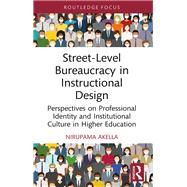 Street-Level Bureaucracy in Instructional Design by Nirupama Akella, 9781032731209