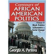 Contours of African American Politics: Volume 2, Black Politics and the Dynamics of Social Change by Persons,Georgia A., 9781138521209