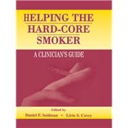 Helping the Hard-core Smoker by Seidman, Daniel F.; Covey, Lirio S., 9781410601209