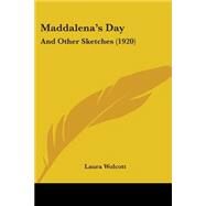 Maddalena's Day : And Other Sketches (1920) by Wolcott, Laura, 9781437051209