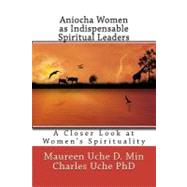 Aniocha Women As Indispensable Spiritual Leaders by Uche, Maureen; Uche, Charles, Ph.d., 9781463551209