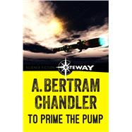 To Prime the Pump by A. Bertram Chandler, 9781473211209
