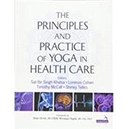 Principles and Practice of Yoga in Health Care by Khalsa, Sat Bir Singh; Cohen, Lorenzo; McCall, Timothy; Telles, Shirley; Ornish, Dean, M.D., 9781909141209