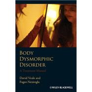 Body Dysmorphic Disorder A Treatment Manual by Veale, David; Neziroglu, Fugen, 9780470851210