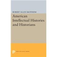 American Intellectual Histories and Historians by Skotheim, Robert Allen, 9780691621210
