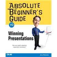Absolute Beginner's Guide to Winning Presentations by Weissman, Jerry, 9780789731210