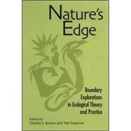 Nature's Edge: Boundary Explorations in Ecological Theory and Practice by Brown, Charles S., 9780791471210
