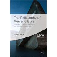 The Philosophy of War and Exile by Gertz, Nolen; Brooks, Thom, 9781137351210