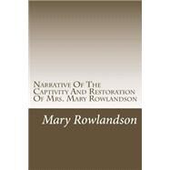 Narrative of the Captivity and Restoration of Mrs. Mary Rowlandson by Rowlandson, Mary, 9781502591210