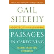 Passages in Caregiving: Turning Chaos into Confidence by Sheehy, Gail, 9780061661211