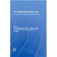 The Democrats Must Lead by Burns, James MacGregor; Crotty, William J.; Duke, Lois Lovelace; Longley, Lawrence D., 9780367291211