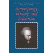 Anthropology, History, and Education by Immanuel Kant , Edited and translated by Robert B. Louden , Günter Zöller, 9780521181211