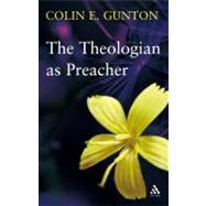 The Theologian as Preacher Further Sermons from Colin Gunton by Gunton, Colin E.; Colwell, John; Gunton, Sarah; Holmes, Stephen R., 9780567031211