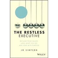 The Restless Executive Reclaim your values, love what you do and lead with purpose by Simpson, Jo, 9781119071211