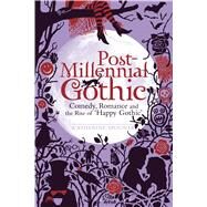 Post-Millennial Gothic Comedy, Romance and the Rise of Happy Gothic by Spooner, Catherine, 9781441101211