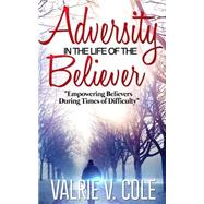 Adversity in the Life of the Believer by Cole, Valrie V.; Wildish-reece, Mary; Mcleish, Cleveland O., 9781522901211