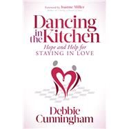 Dancing in the Kitchen by Cunningham, Debbie; Miller, Joanne, 9781642791211