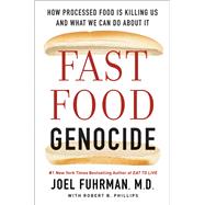 Fast Food Genocide by Fuhrman, Joel, M.D.; Phillips, Robert B. (CON), 9780062571212