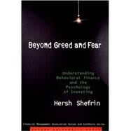 Beyond Greed and Fear Understanding Behavioral Finance and the Psychology of Investing by Shefrin, Hersh, 9780195161212